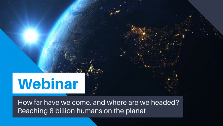 How far have we come, and where are we headed? Reaching 8 billion humans on the planet | Webinar