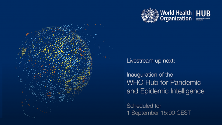 Inauguration of the WHO Hub for Pandemic and Epidemic Intelligence