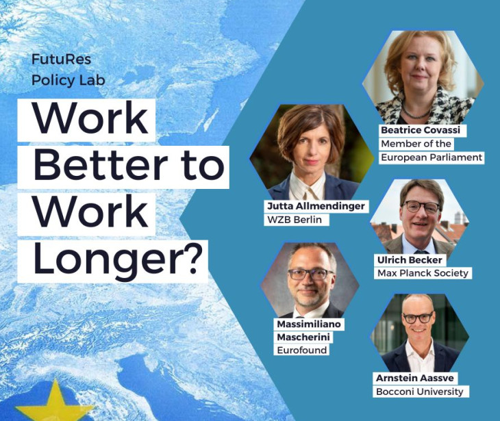 Work Better to Work Longer?  FutuRes Policy Lab, with Jutta Allmendinger WZB Berlin, Beatrice Covassi,  Member of the European Parliament, Massimiliano  Mascherini,  Eurofound, Ulrich Becker, Max Planck Society, Arnstein Aassve, Bocconi University